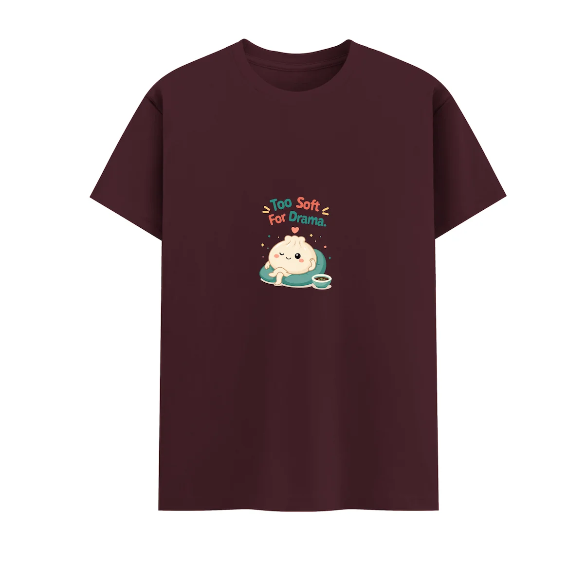 Too soft for Drama Dumpling Tshirt maroon coloured